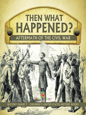 cover image of Then What Happened?--Aftermath of the Civil War--History Grade 7--Children's United States History Books